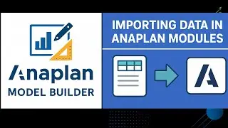 How to Import Data in Anaplan Modules | Step-by-Step Guide for Beginners (2025)