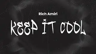 Rich Amiri - Keep It Cool | Lyrics