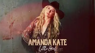 Amanda Kate - Little Girl (Official Audio Video)