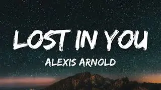 Alexis Arnold - Lost In You (Lyrics)