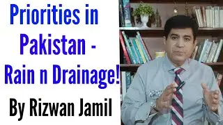 Priorities in Pakistan - Rain n Drainage! By Rizwan Jamil