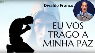 Jesus disse: Eu vos trago a minha Paz - Divaldo Franco