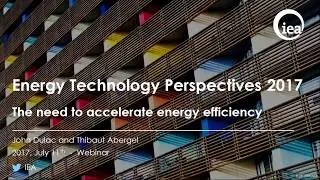 17. Energy Technology Perspectives 2017 and the need to accelerate energy efficiency