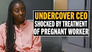 Undercover CEO Exposes Mistreatment of Pregnant Staff