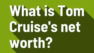 What is Tom Cruise's net worth?