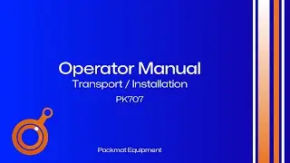 PK707 Operator&rsquo;s Manual &ndash; Transport & Installation Guide