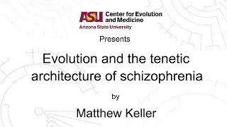 Evolution and the tenetic architecture of schizophrenia | Matthew Keller