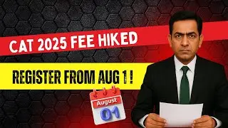 CAT 2025 Exam Fees Hiked for All Categories &ndash; Registration Starts August 1