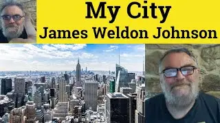 😎 My City by James Weldon Johnson Summary - My City by James Weldon Johnson Analysis