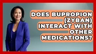 Does Bupropion (Zyban) Interact With Other Medications? - Mind Over Substance