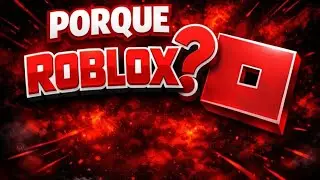 PORQUE ROBLOX?