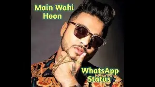 (Raftaar New Rap) Main Wahi Hoon WhatsApp Status