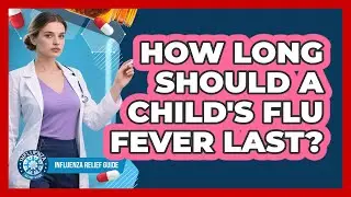 How Long Should a Child's Flu Fever Last?