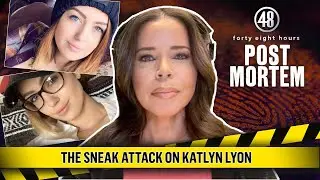 The Sneak Attack on Katlyn Lyon | Post Mortem