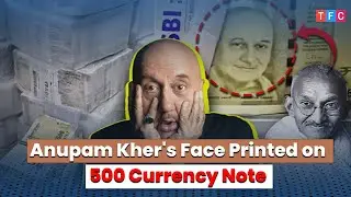 Anupam Kher's Face Printed on 500 Currency Note - Shreya Sharma || The Spotlight Show by TFC Media
