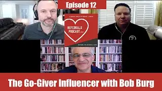 Referrals Podcast Episode 12:  The Go-Giver Influencer with Bob Burg