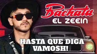 HASTA QUE DIGA VAMOSH! Zein Bachata (VIDEO OFICIAL)