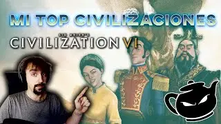 MI TOP CIVILIZACIONES • CIVILIZATION 6