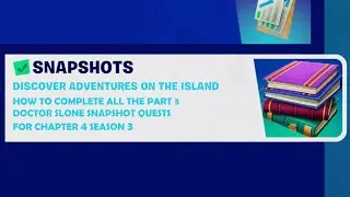 Fortnite how to easily complete all part 3 Snapshots quests for Doctor Slone in Chapter 4 Season 3