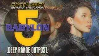 BABYLON 5 - Deep Range Outpost │ BEYOND THE CANON │EP04│STARPLANET