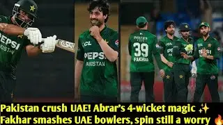 Pakistan beat UAE but struggle vs spin! Abrar shines with 4 wickets, Fakhar destroys bowling 🔥
