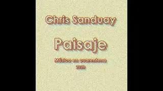Chris Sanduay - Paisaje (M&uacute;sica en cuarentena)
