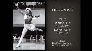 Dorothy Franey Langkop Story,  Part 4 - Dot Franey Ice Revue in Dallas (1943 1957)