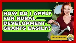 How Do I Apply For Rural Development Grants Easily? - Farm Wealth Network