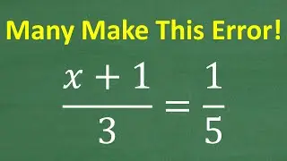 x + 1 over 3 = 1/5 Solve the PROPORTION for x – AVOID This COMMON ALGEBRA MISTAKE!