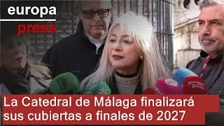 La obra en las cubiertas de la Catedral de M&aacute;laga alcanza su ecuador y terminar&aacute; en 2027