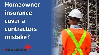 Does homeowner insurance cover a contractors mistake?