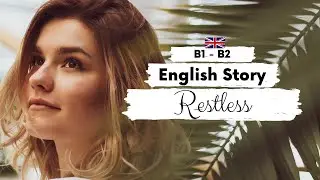 АНГЛИЙСКИЙ ИСТОРИЯ ДЛЯ СРЕДНЕГО УРОВНЯ 🤔 Restless 🤔 B1 - B2 | Уровень 4 - 5 | БРИТАНСКИЙ АНГЛИЙСК...