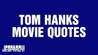Tom Hanks Movie Quotes | Category | JEOPARDY!