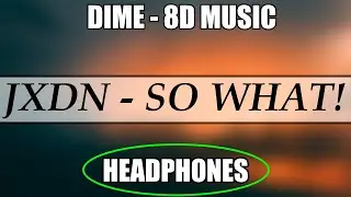 jxdn - So What! (8D AUDIO)
