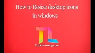 2 Ways to Resize Desktop Icons in your PC