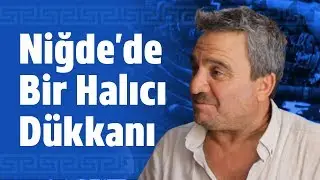Niğde'de Bir Halıcı Dükkanı | NİĞDE ESNAFI