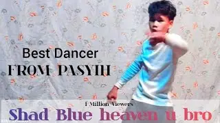 Shad_Blue_Heaven_U_Bro_( Best Dancer From Pasyih_ Like more & Share this video...