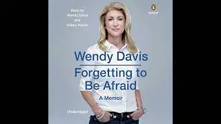 Forgetting to Be Afraid: A Memoir by Wendy Davis | Full Audiobook