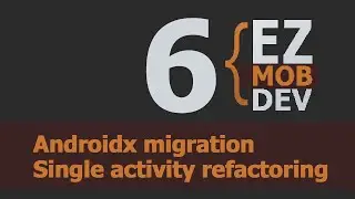 6 AndroidX migration, Single activity refactoring