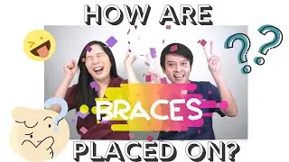 Ep 2: How are braces put on?