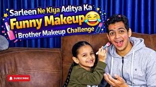 Aditya Ka Funny Makeup  | Brother Makeup Challenge | Sarleen and Aditya
