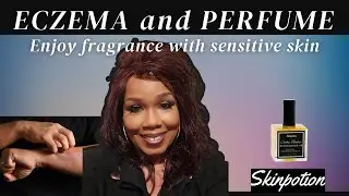 Can You Wear Fragrance With Eczema? My Real Results
