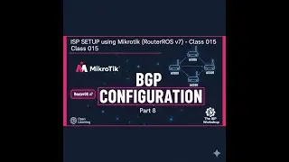 ISP SETUP using Mikrotik (RouterOS v7) - Class 015 [BGP configuration -Part 8]