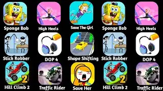 Sponge Bob,Stick Robber,Hill Climb 2, Traffic Rider,DOP 4,High Heels,Save Her, Shape Shifting