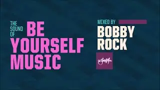 The Sound Of Be Yourself Music - Guest Mix by Bobby Rock [HD/HQ]