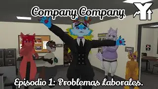 Problemas Laborales - Serie de Vrchat, Company Company Y. Episodio 1