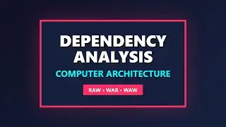 Dependency Analysis Explained: RAW, WAR, WAW & Control Hazards