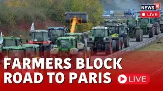 Paris News LIVE | Angry Farmers Stage Tractor Blockade Of Paris LIVE | France News LIVE | N18L