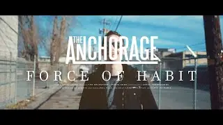 The Anchorage - Force of Habit [Official Music Video]