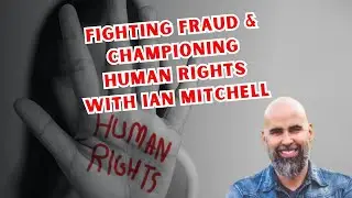 Fighting Fraud & Championing Human Rights with Ian Mitchell